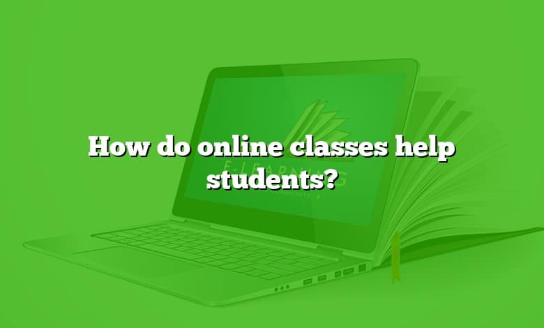 How do online classes help students?