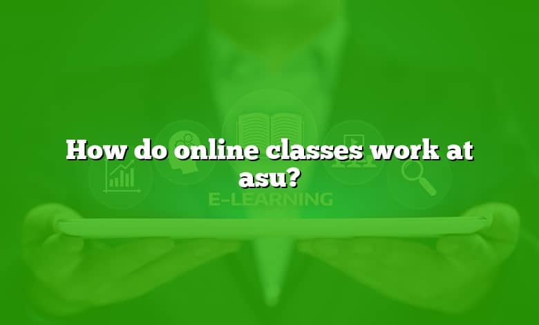 How do online classes work at asu?