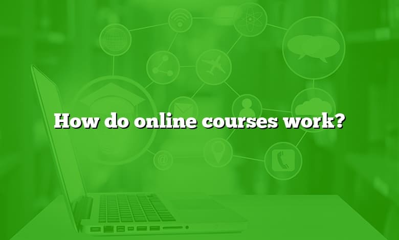 How do online courses work?