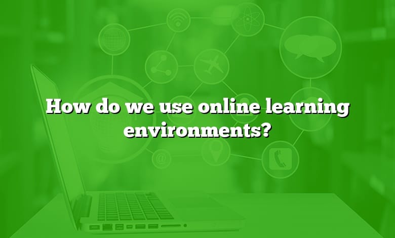 How do we use online learning environments?