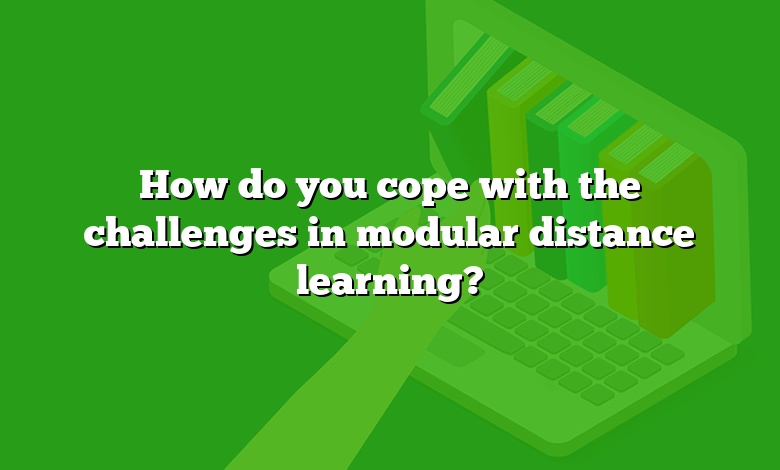 How do you cope with the challenges in modular distance learning?