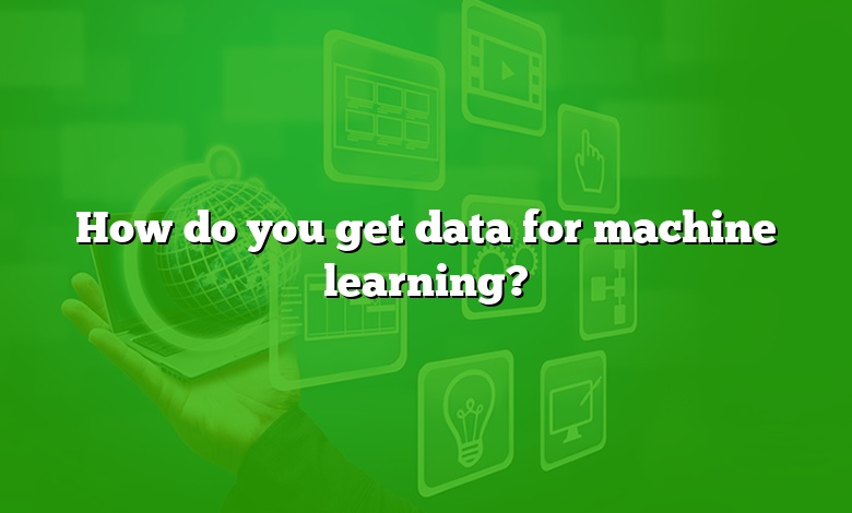 How do you get data for machine learning?
