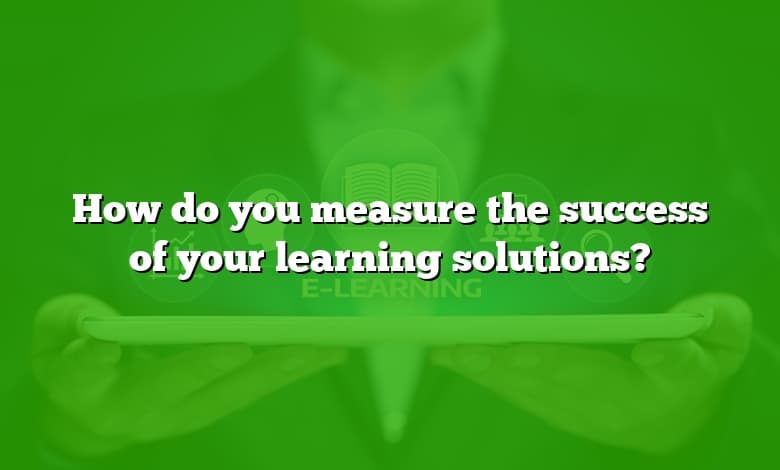 How do you measure the success of your learning solutions?