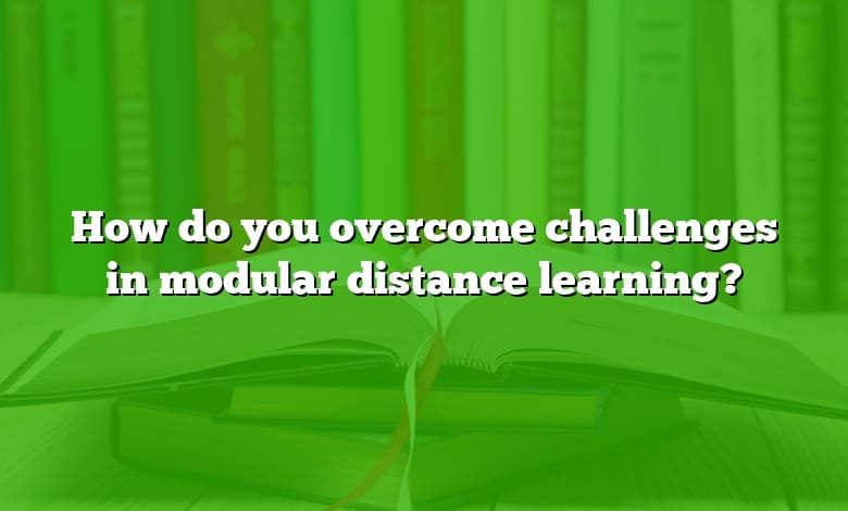 How do you overcome challenges in modular distance learning?