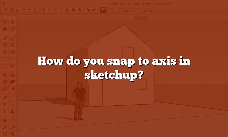 How do you snap to axis in sketchup?
