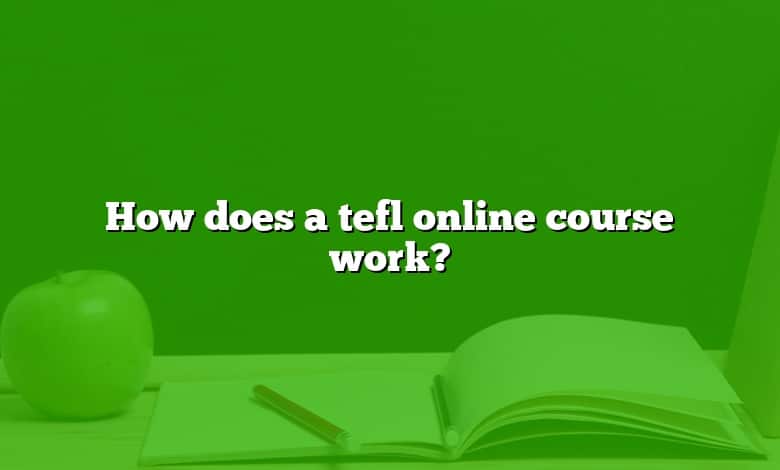 How does a tefl online course work?
