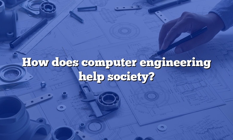 How does computer engineering help society?
