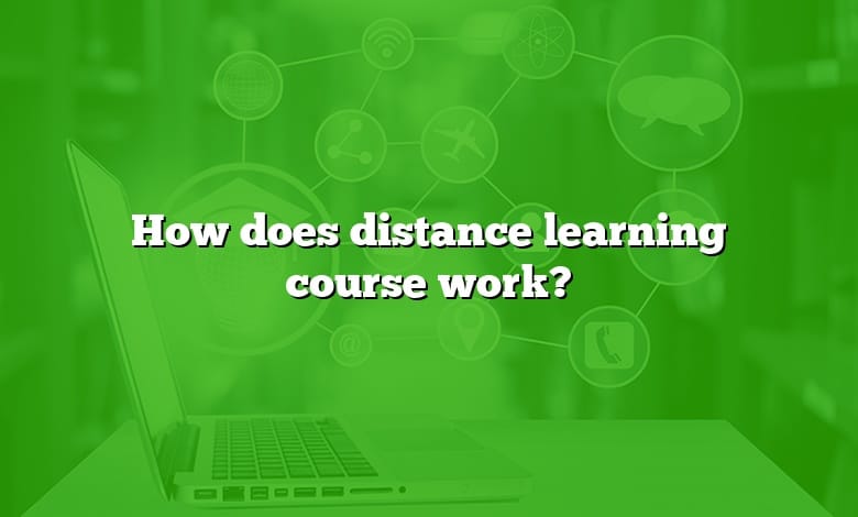 How does distance learning course work?