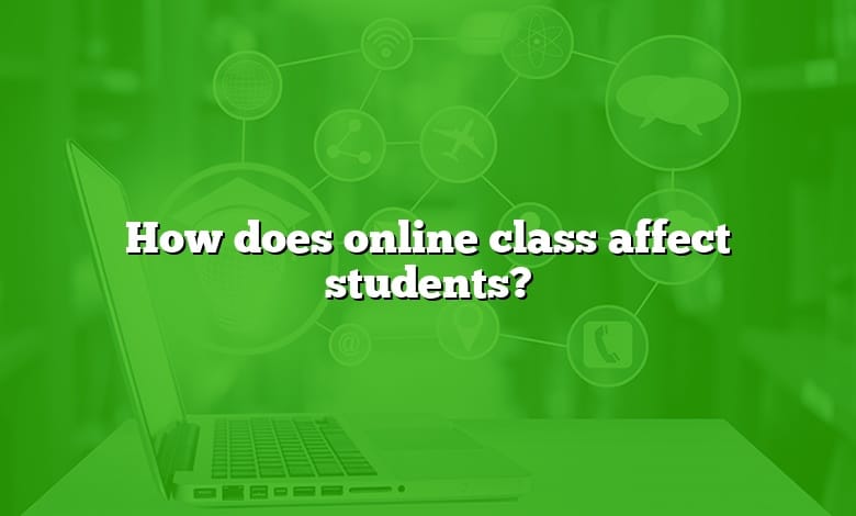 How does online class affect students?