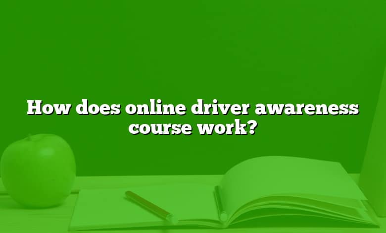 how does online driver awareness course work