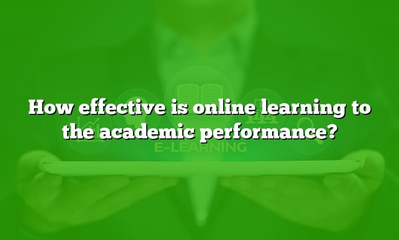 How effective is online learning to the academic performance?