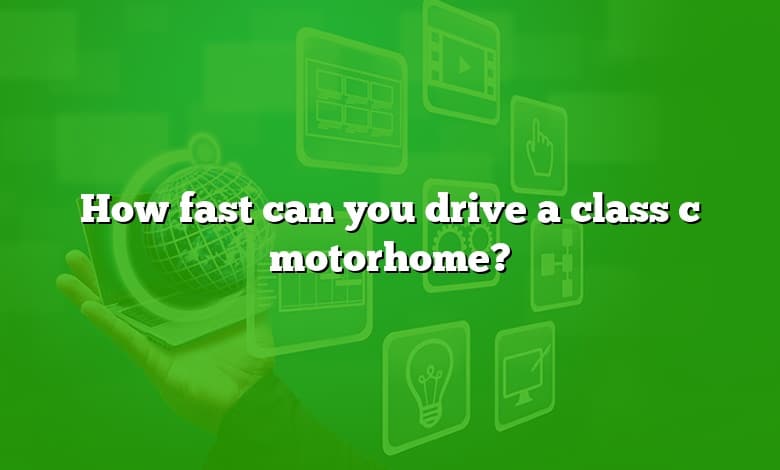 How fast can you drive a class c motorhome?
