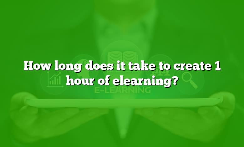 How long does it take to create 1 hour of elearning?