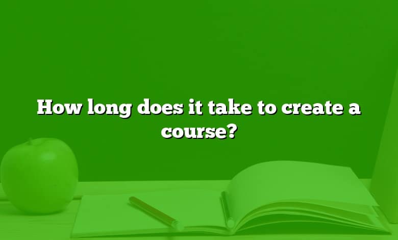 How long does it take to create a course?