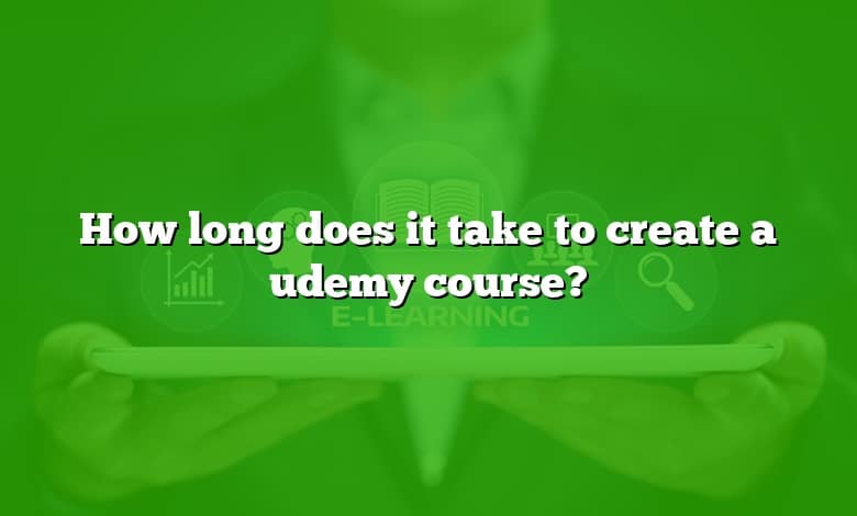 How long does it take to create a udemy course?