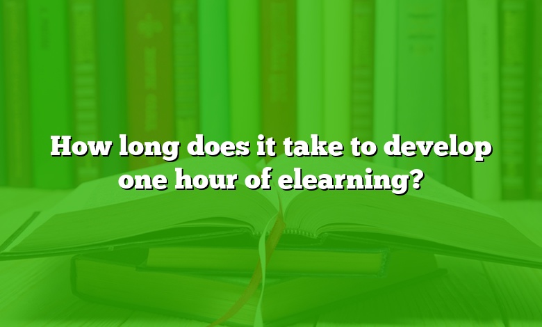 How long does it take to develop one hour of elearning?