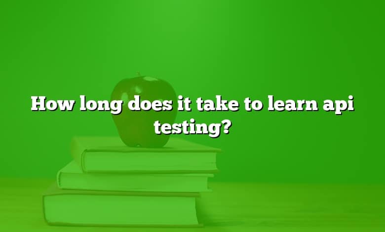 How long does it take to learn api testing?