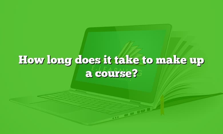 How long does it take to make up a course?