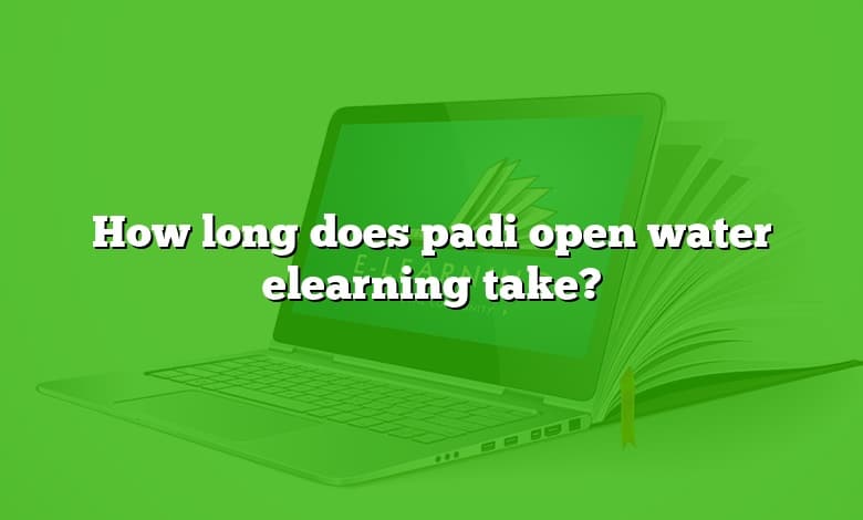 How long does padi open water elearning take?