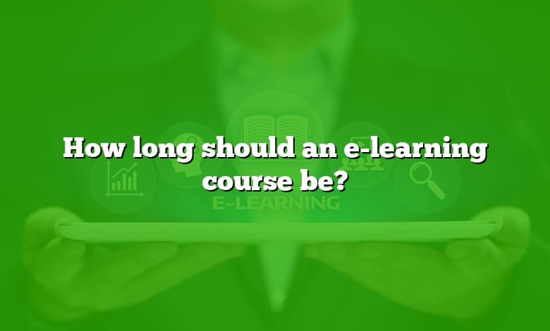How long should an e-learning course be?