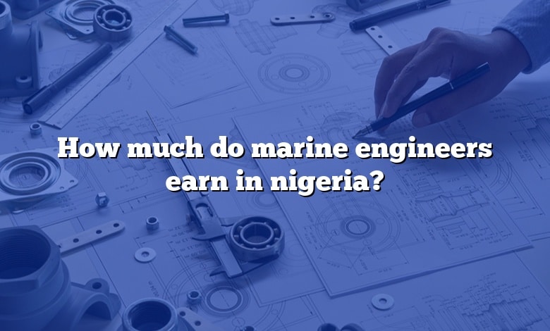 How much do marine engineers earn in nigeria?
