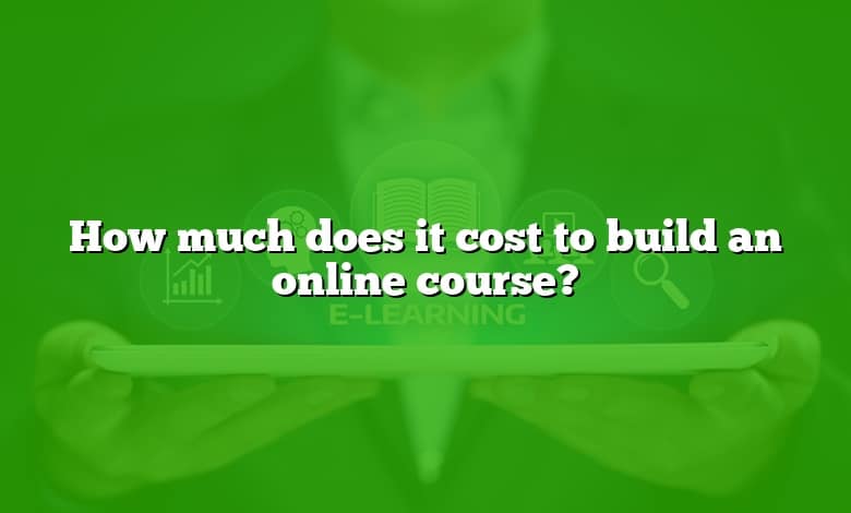 How much does it cost to build an online course?