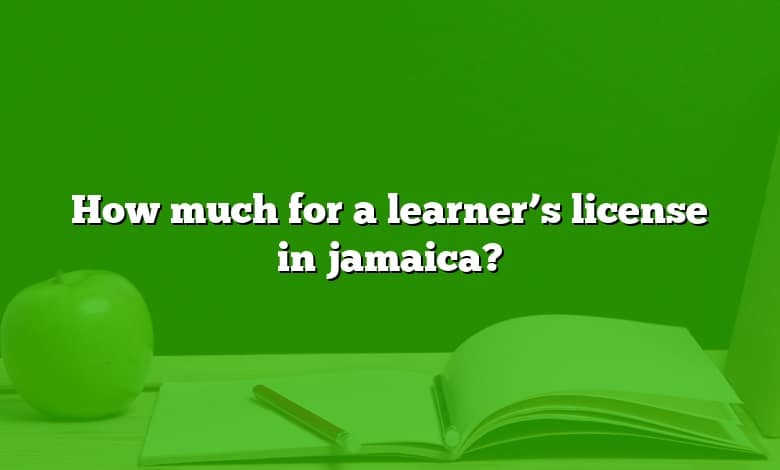 How much for a learner’s license in jamaica?