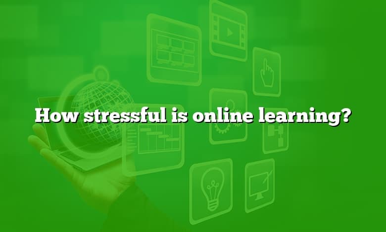 How stressful is online learning?