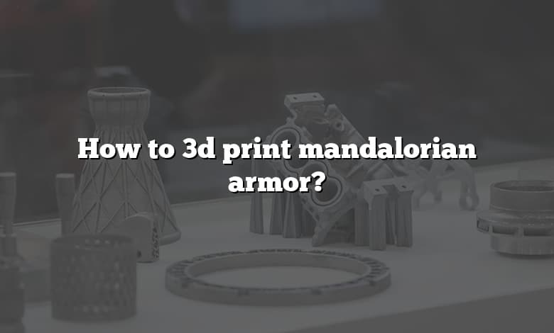 How to 3d print mandalorian armor?