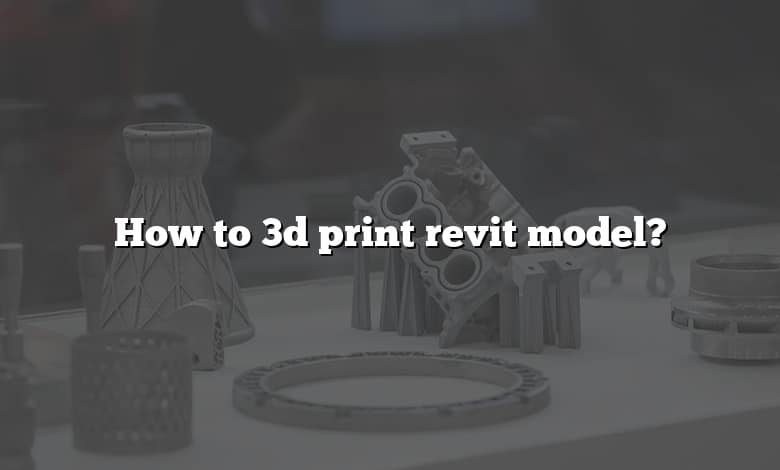 How to 3d print revit model?