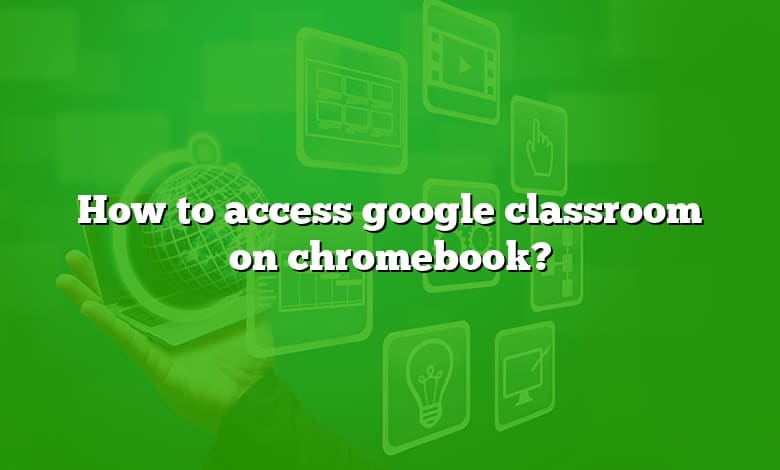 How to access google classroom on chromebook?
