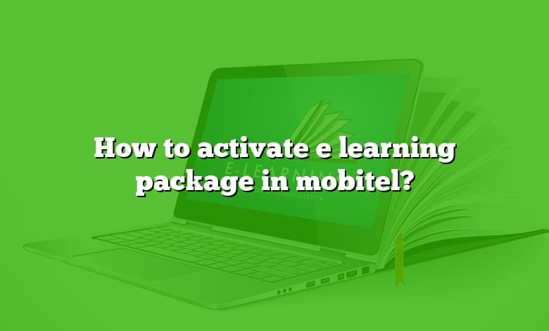 How to activate e learning package in mobitel?