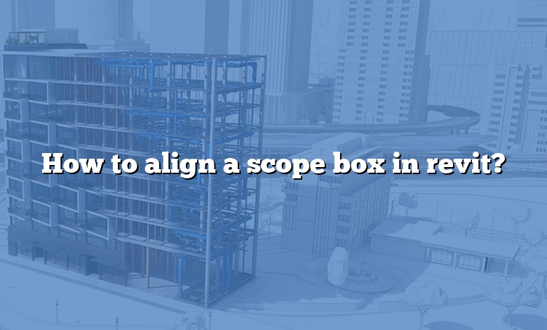 How to align a scope box in revit?