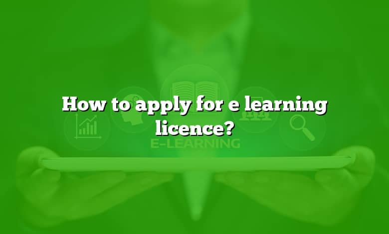 How to apply for e learning licence?