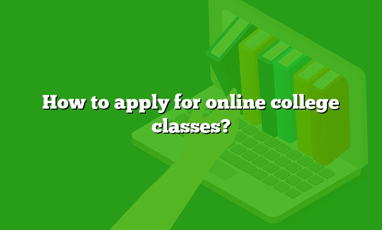 How to apply for online college classes?
