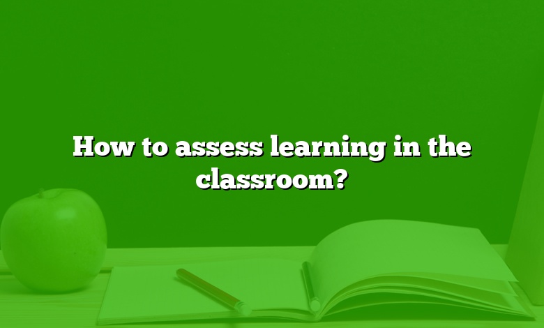 How to assess learning in the classroom?