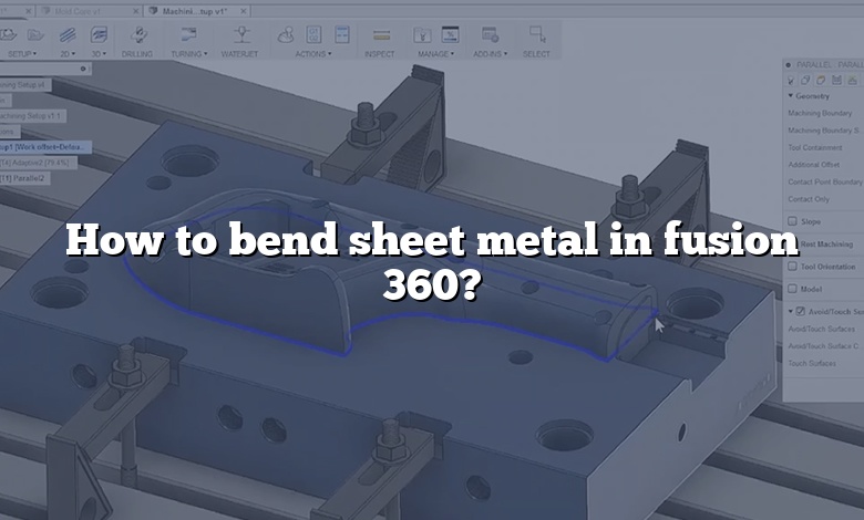 How to bend sheet metal in fusion 360?