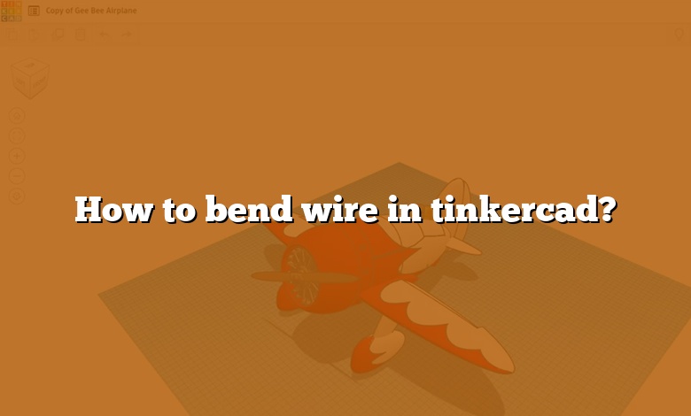 How to bend wire in tinkercad?