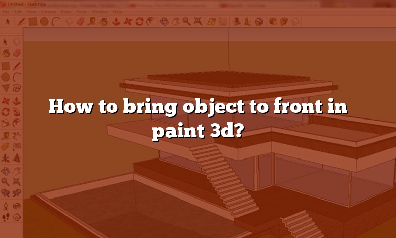 How to bring object to front in paint 3d?