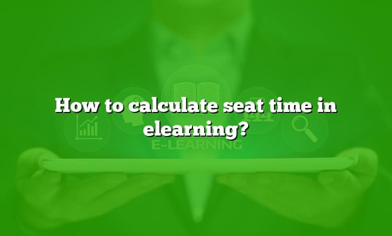 How to calculate seat time in elearning?