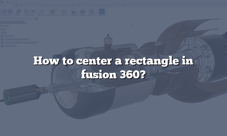 How to center a rectangle in fusion 360?
