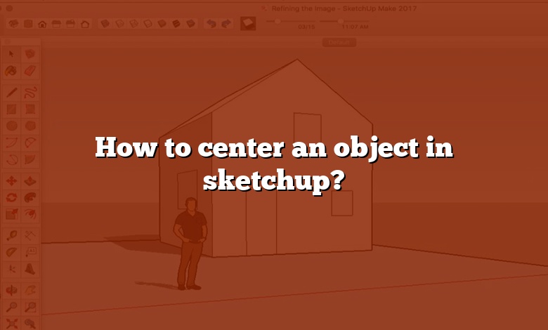 How to center an object in sketchup?