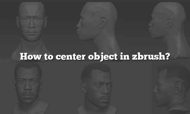 How to center object in zbrush?