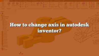 How to change axis in autodesk inventor?