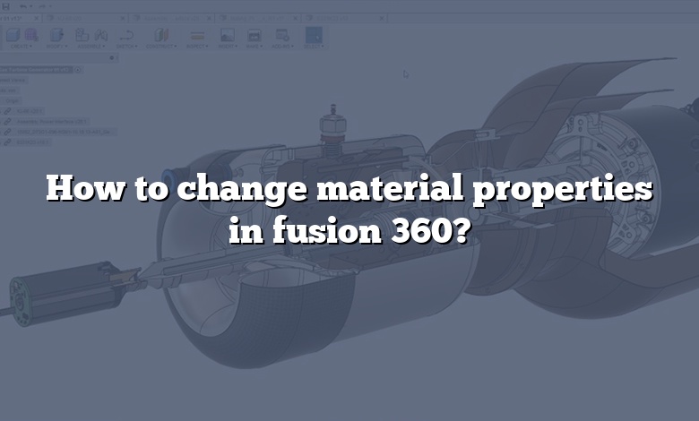 How to change material properties in fusion 360?