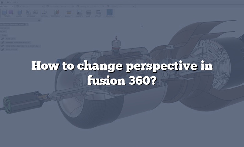How to change perspective in fusion 360?