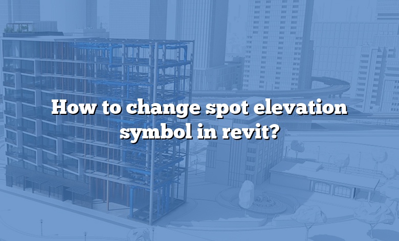 How to change spot elevation symbol in revit?