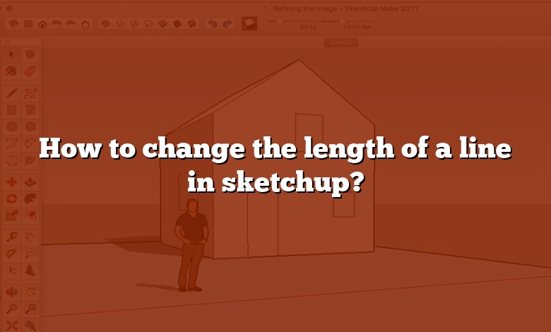 How to change the length of a line in sketchup?