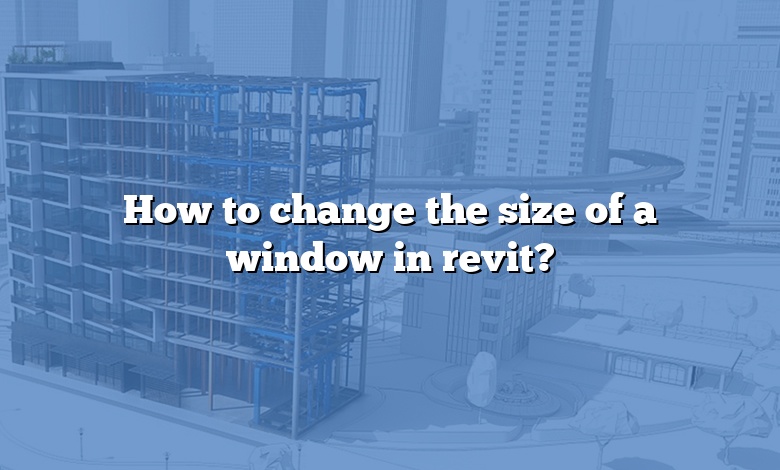 How to change the size of a window in revit?