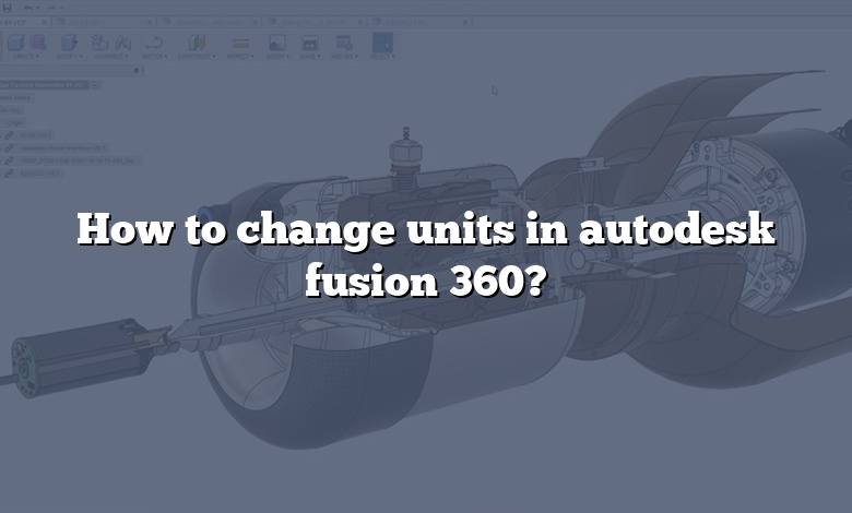 How to change units in autodesk fusion 360?